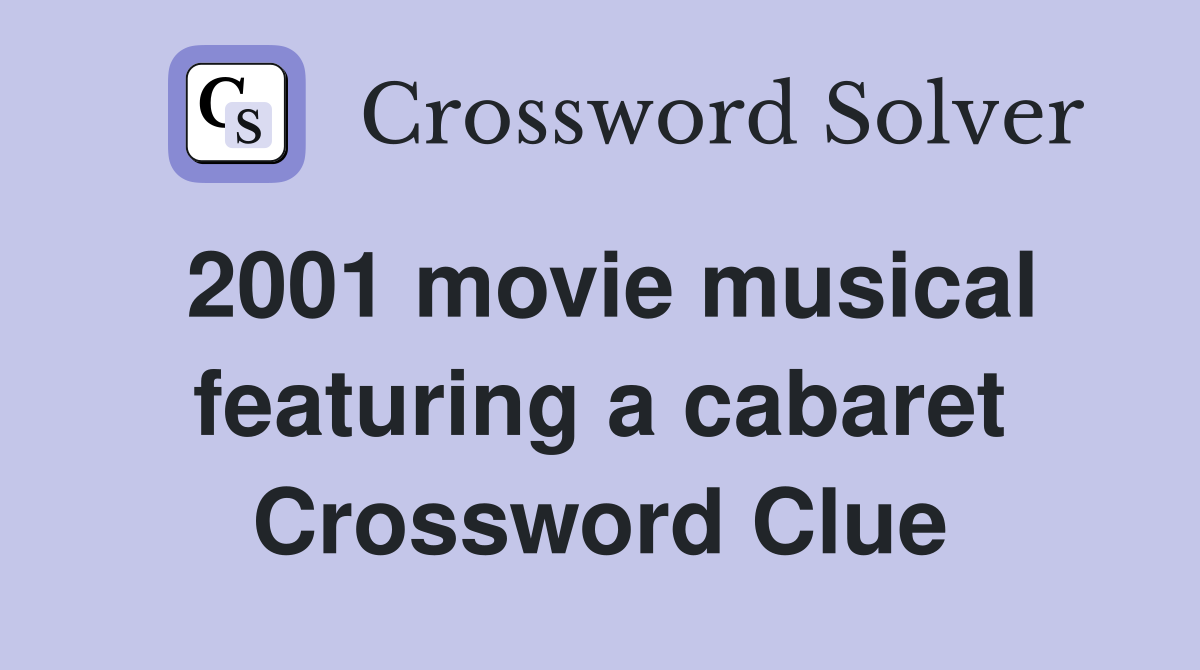 2001 movie musical featuring a cabaret Crossword Clue