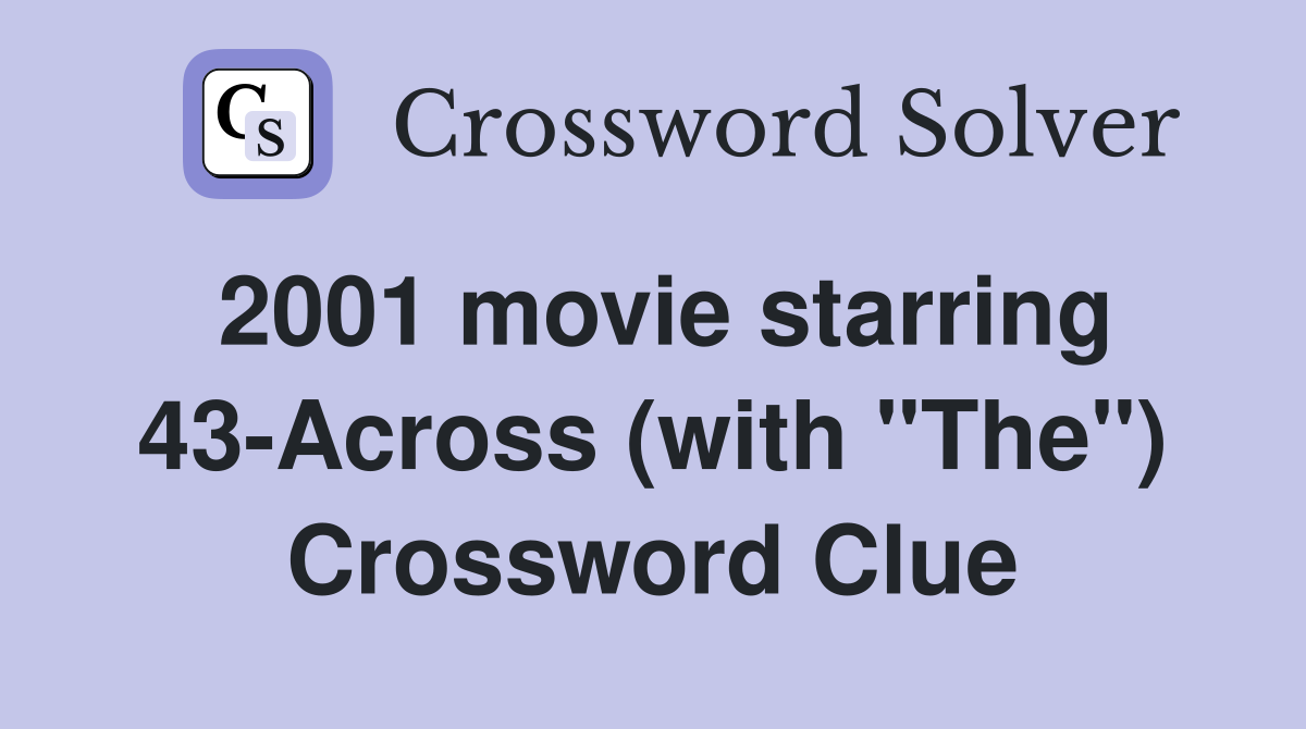 2001 movie starring 43-Across (with "The") Crossword Clue