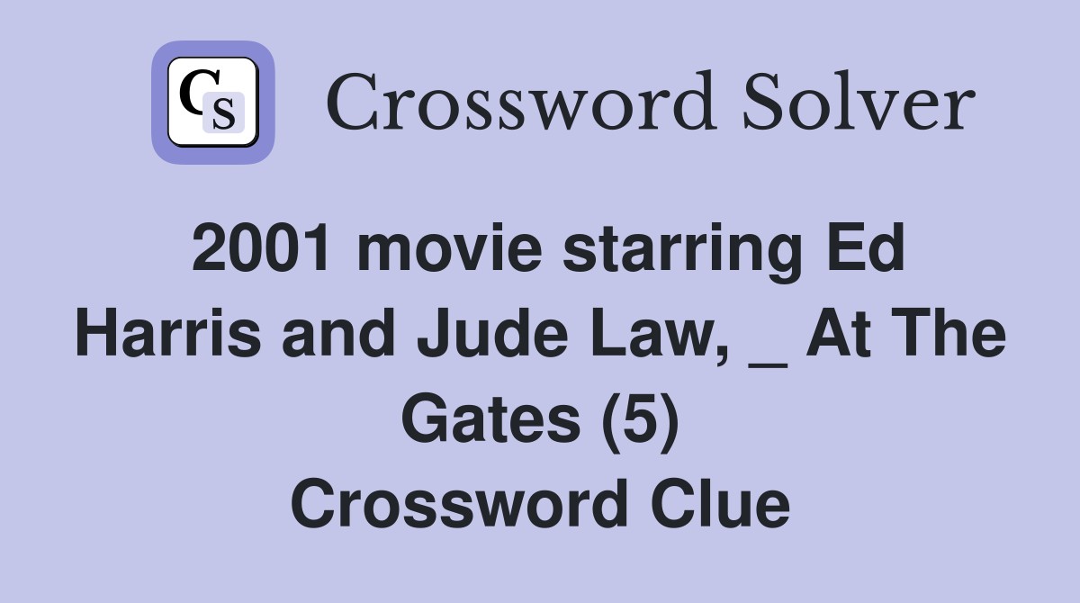 2001 movie starring Ed Harris and Jude Law, _ At The Gates (5) Crossword Clue