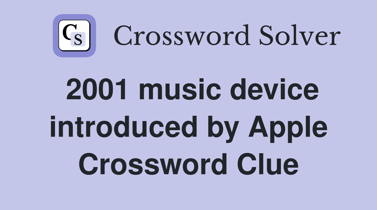 2001 music device introduced by Apple Crossword Clue