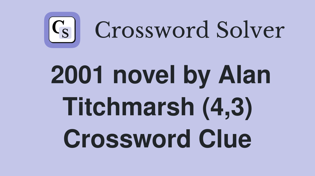 2001 novel by Alan Titchmarsh (4,3) Crossword Clue