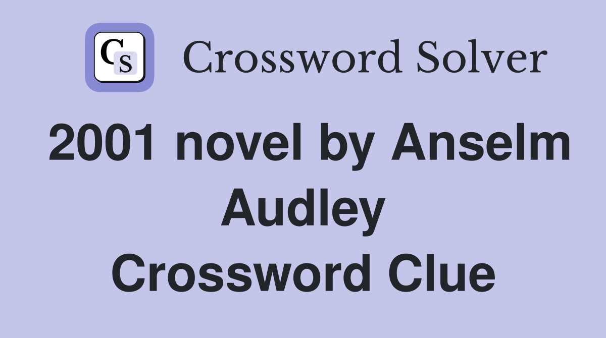 2001 novel by Anselm Audley Crossword Clue