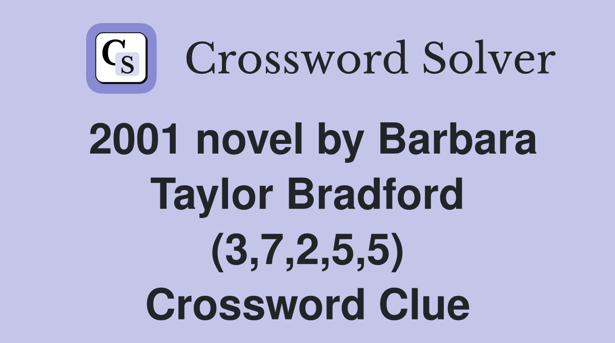 2001 novel by Barbara Taylor Bradford (3,7,2,5,5) Crossword Clue