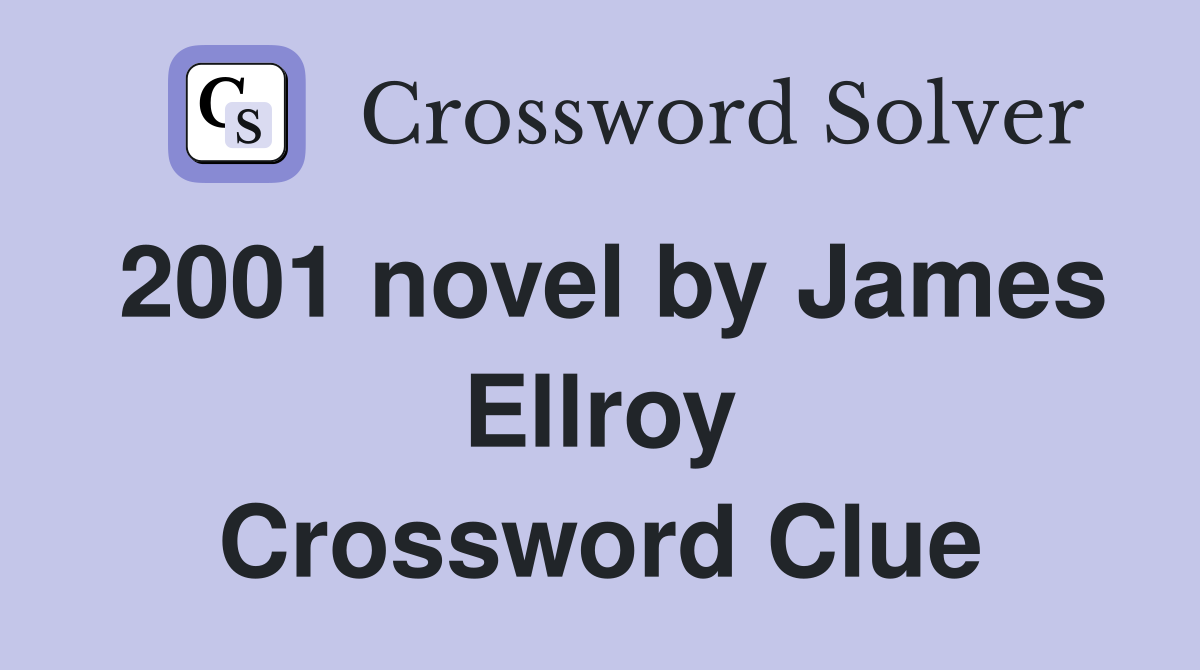 2001 novel by James Ellroy Crossword Clue