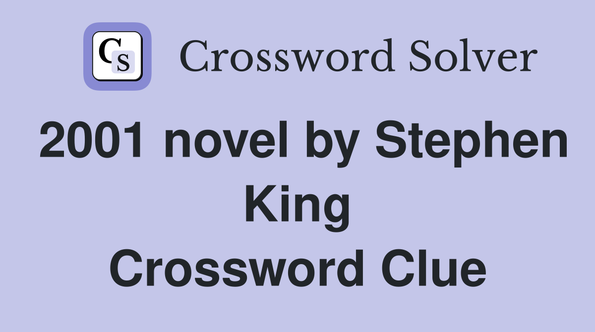 2001 novel by Stephen King Crossword Clue