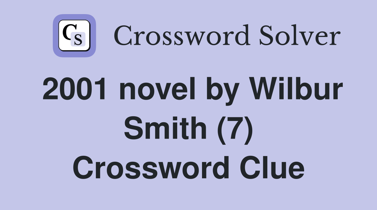 2001 novel by Wilbur Smith (7) Crossword Clue
