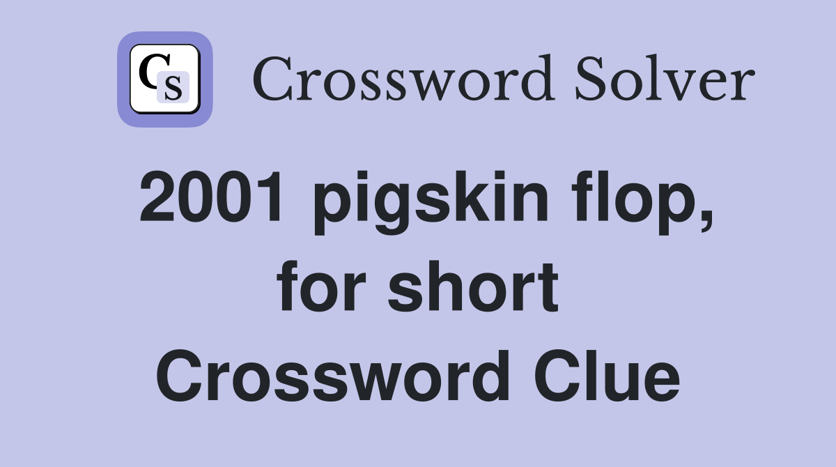 2001 pigskin flop, for short Crossword Clue