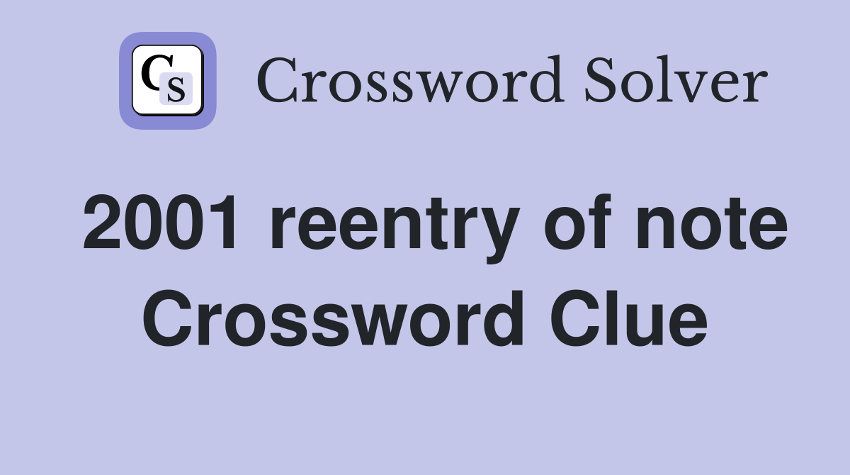 2001 reentry of note Crossword Clue