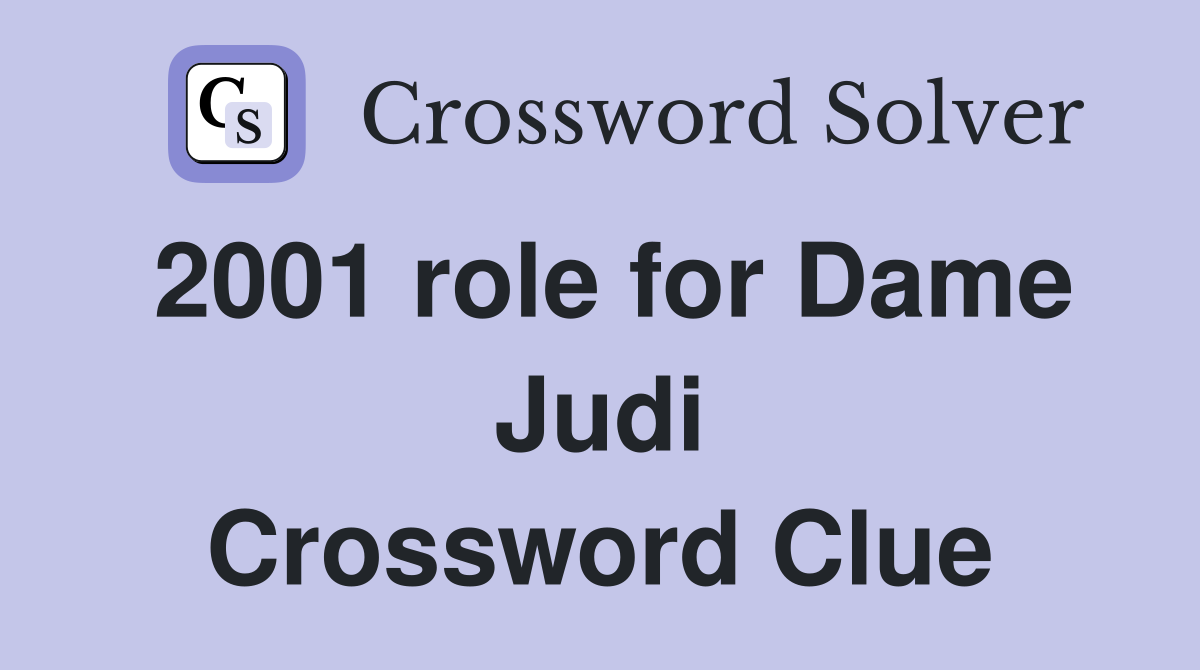 2001 role for Dame Judi Crossword Clue