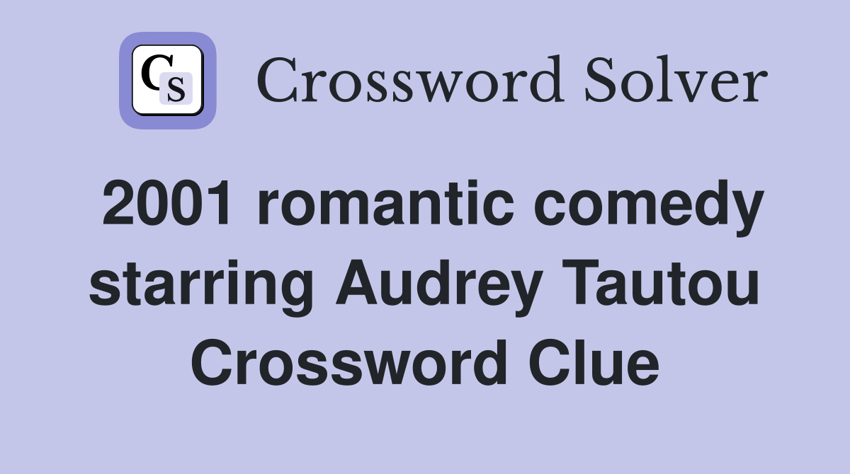 2001 romantic comedy starring Audrey Tautou Crossword Clue