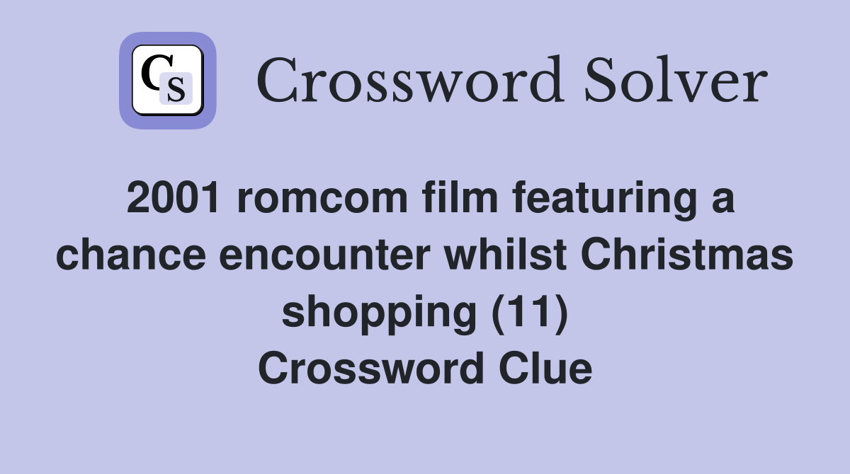 2001 romcom film featuring a chance encounter whilst Christmas shopping (11) Crossword Clue