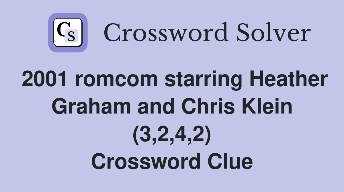 2001 romcom starring Heather Graham and Chris Klein (3,2,4,2) Crossword Clue