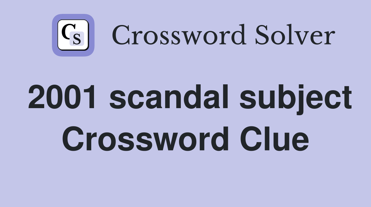 2001 scandal subject Crossword Clue