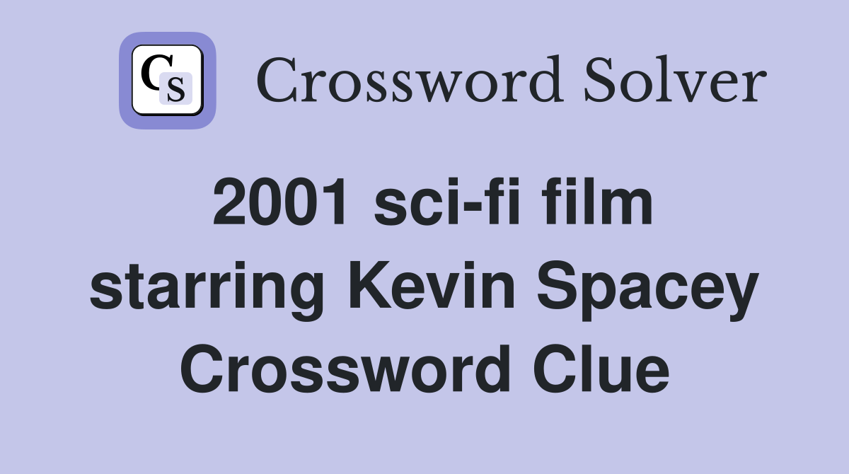 2001 sci-fi film starring Kevin Spacey Crossword Clue
