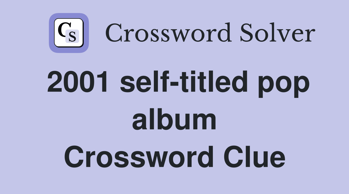 2001 self-titled pop album Crossword Clue