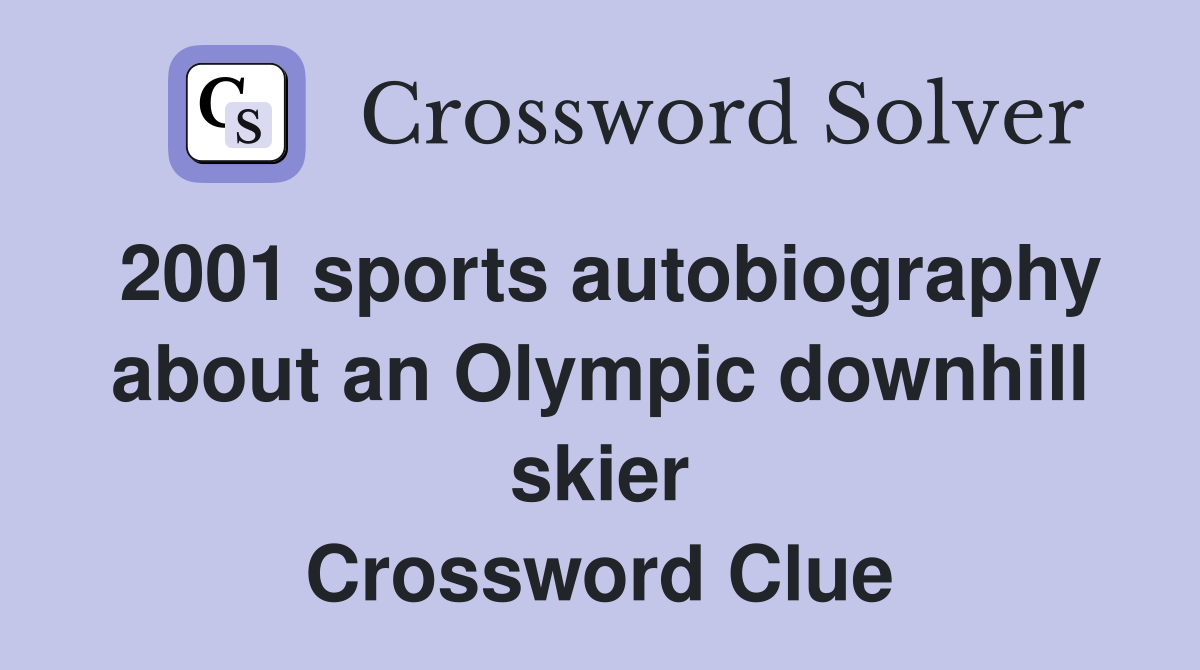 2001 sports autobiography about an Olympic downhill skier Crossword Clue