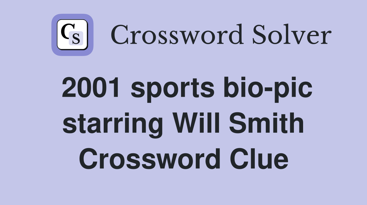 2001 sports bio-pic starring Will Smith Crossword Clue