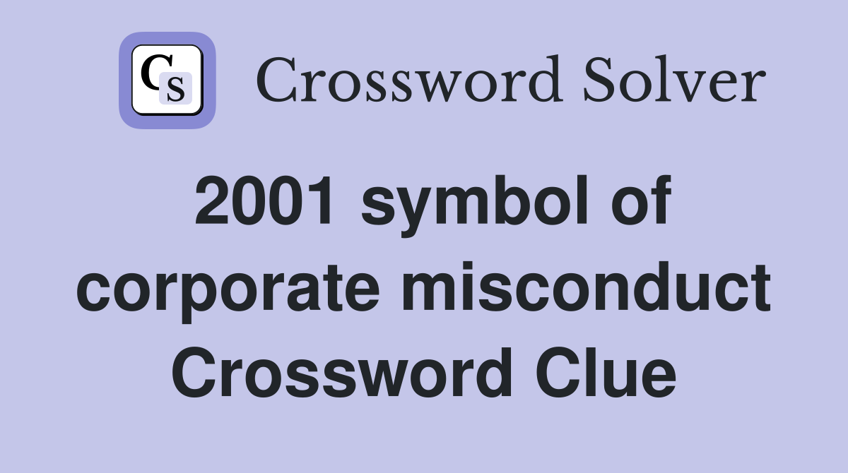 2001 symbol of corporate misconduct Crossword Clue