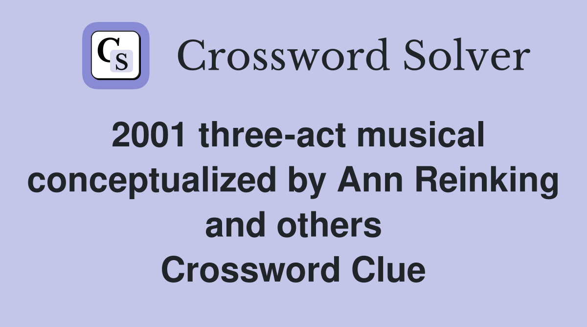 2001 three-act musical conceptualized by Ann Reinking and others Crossword Clue