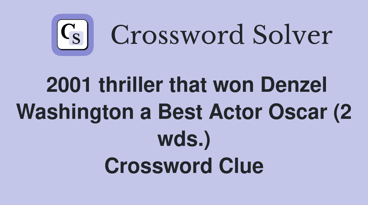 2001 thriller that won Denzel Washington a Best Actor Oscar (2 wds.) Crossword Clue