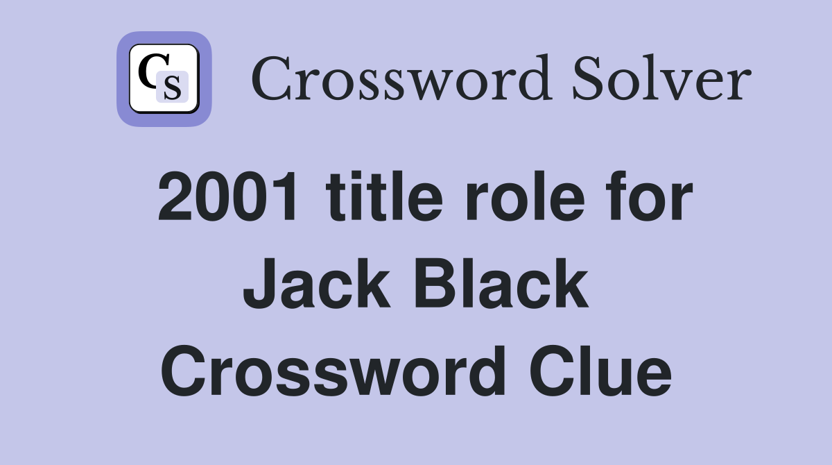 2001 title role for Jack Black Crossword Clue