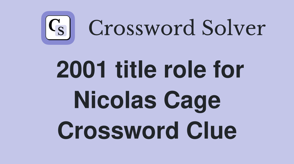 2001 title role for Nicolas Cage Crossword Clue