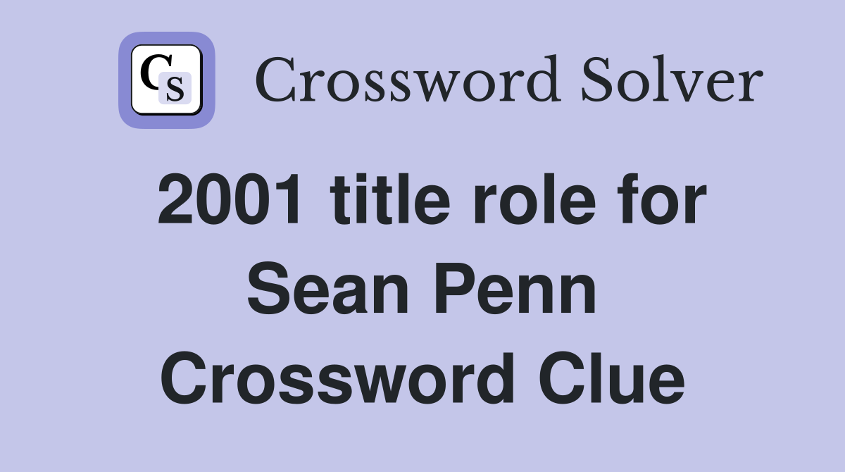 2001 title role for Sean Penn Crossword Clue