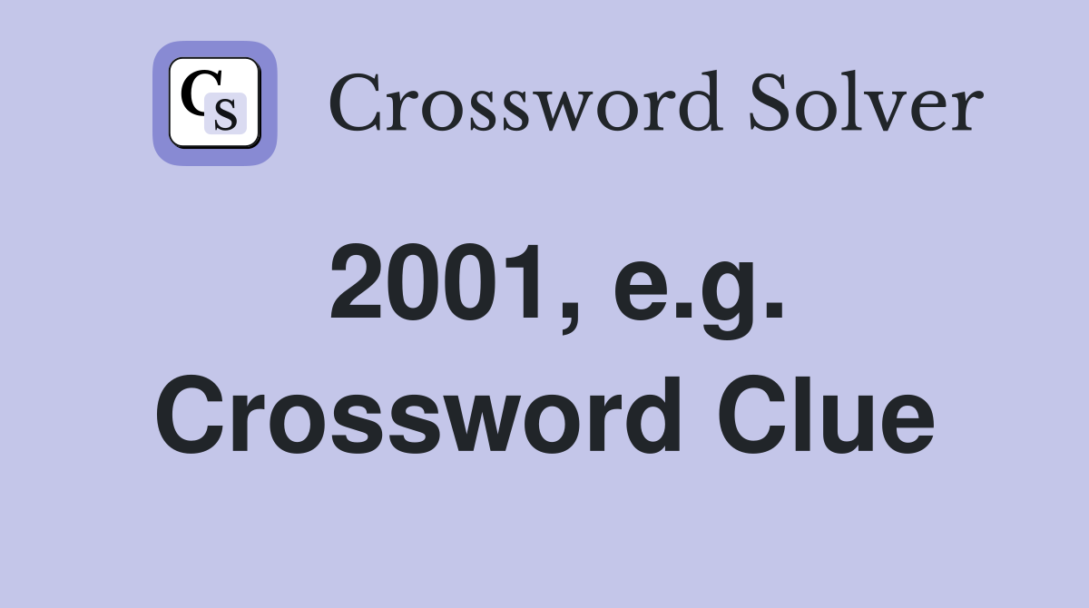 2001, e.g. Crossword Clue