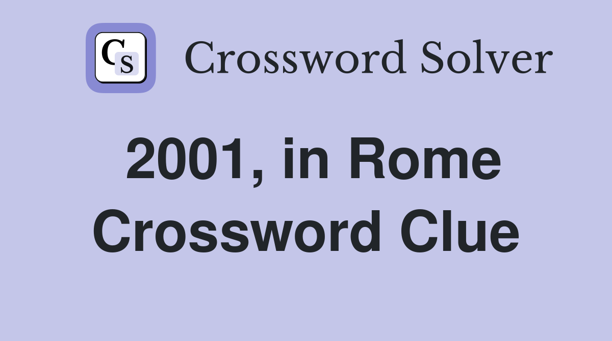 2001, in Rome Crossword Clue