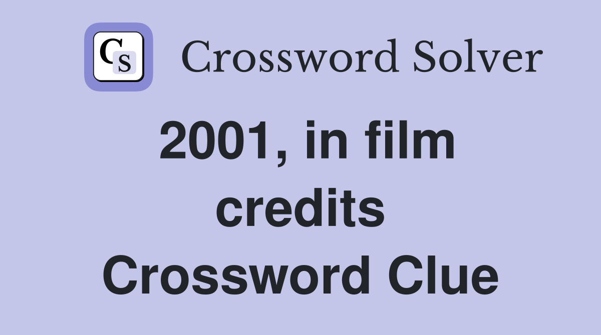 2001, in film credits Crossword Clue