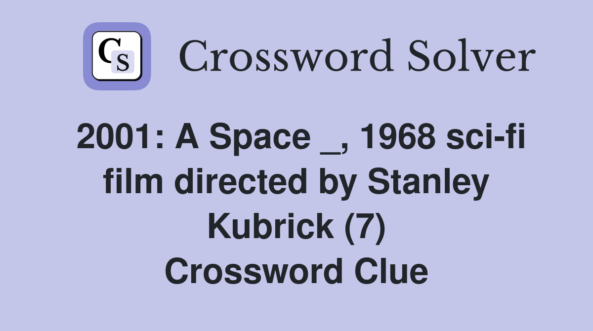 2001: A Space _, 1968 sci-fi film directed by Stanley Kubrick (7) Crossword Clue