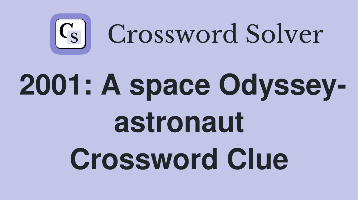 2001: A space Odyssey- astronaut Crossword Clue