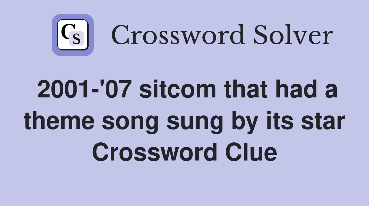 2001-'07 sitcom that had a theme song sung by its star Crossword Clue