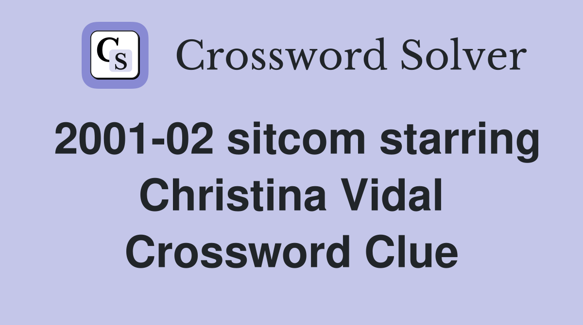 2001-02 sitcom starring Christina Vidal Crossword Clue