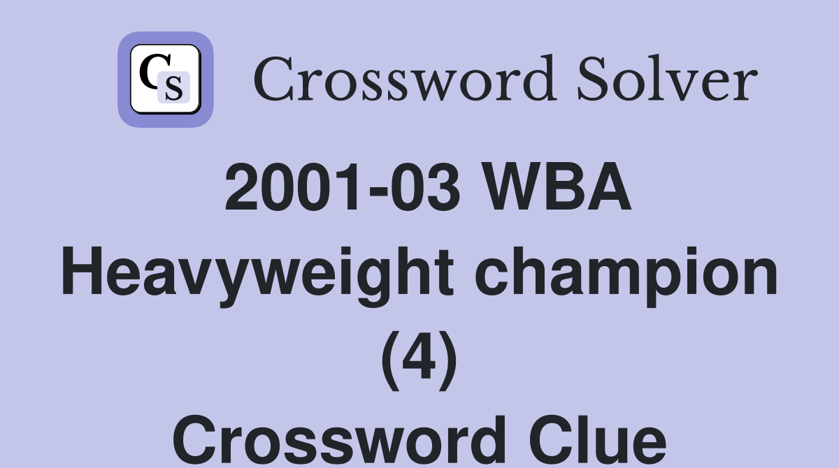 2001-03 WBA Heavyweight champion (4) Crossword Clue