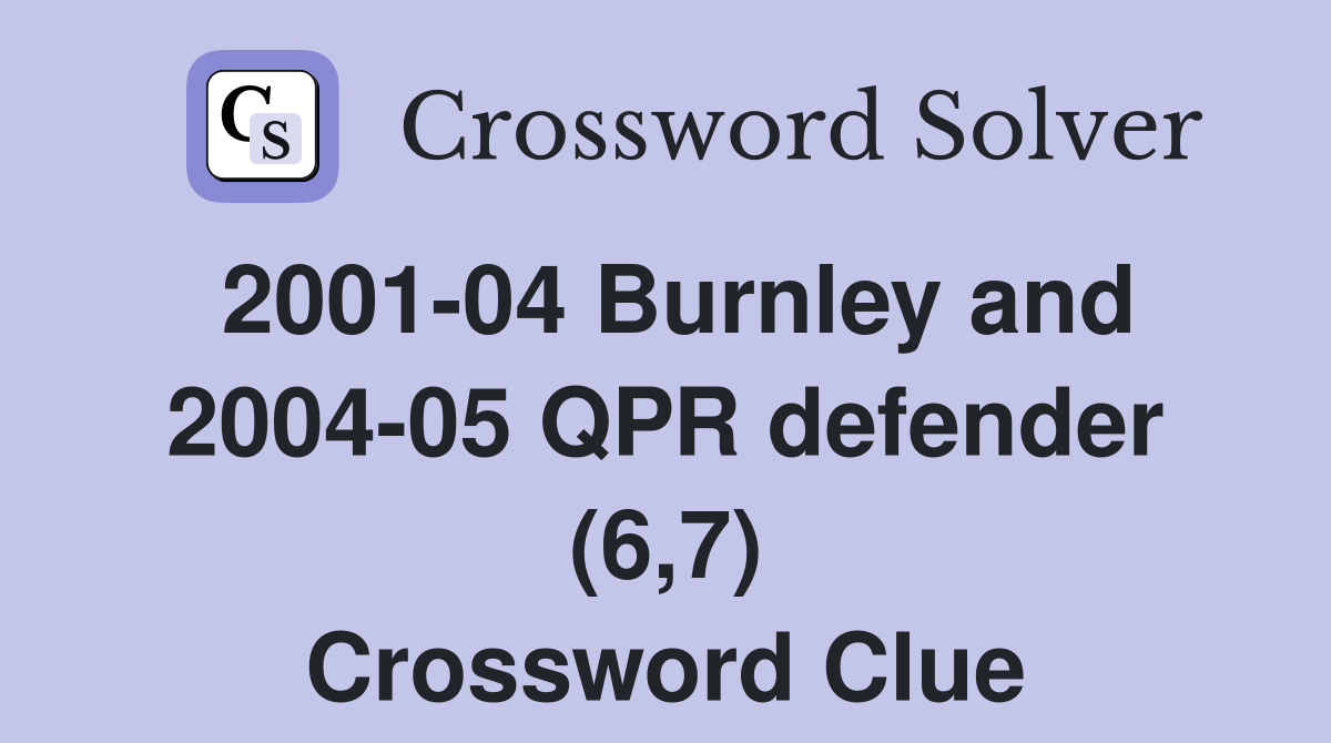 2001-04 Burnley and 2004-05 QPR defender (6,7) Crossword Clue