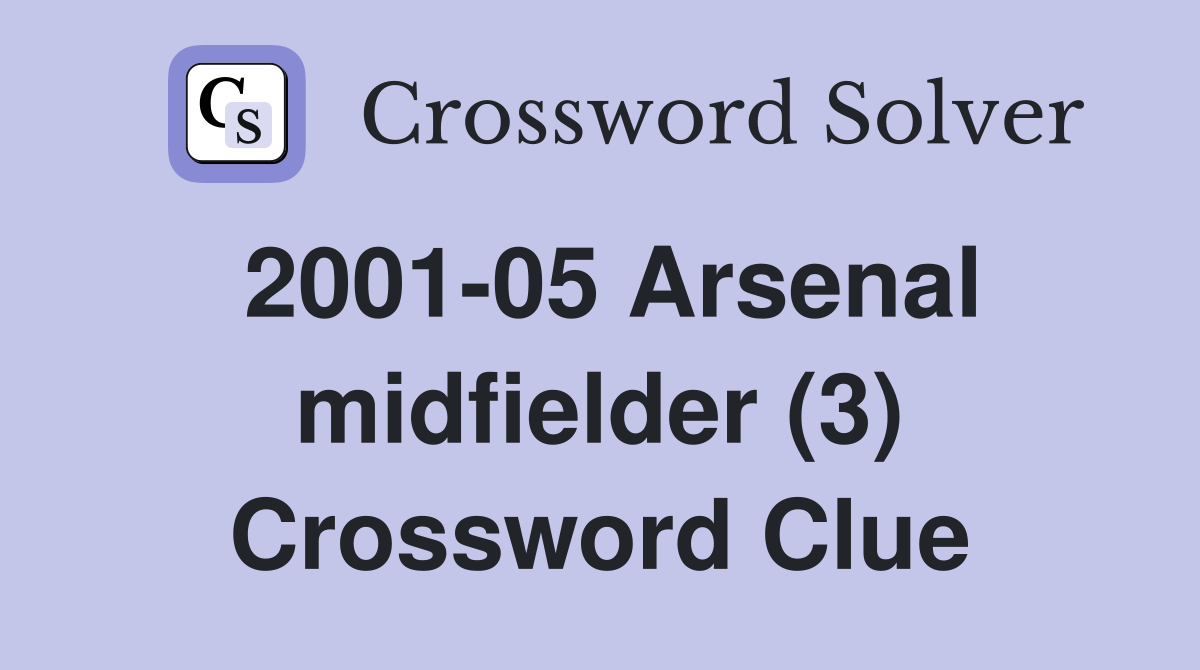 2001-05 Arsenal midfielder (3) Crossword Clue