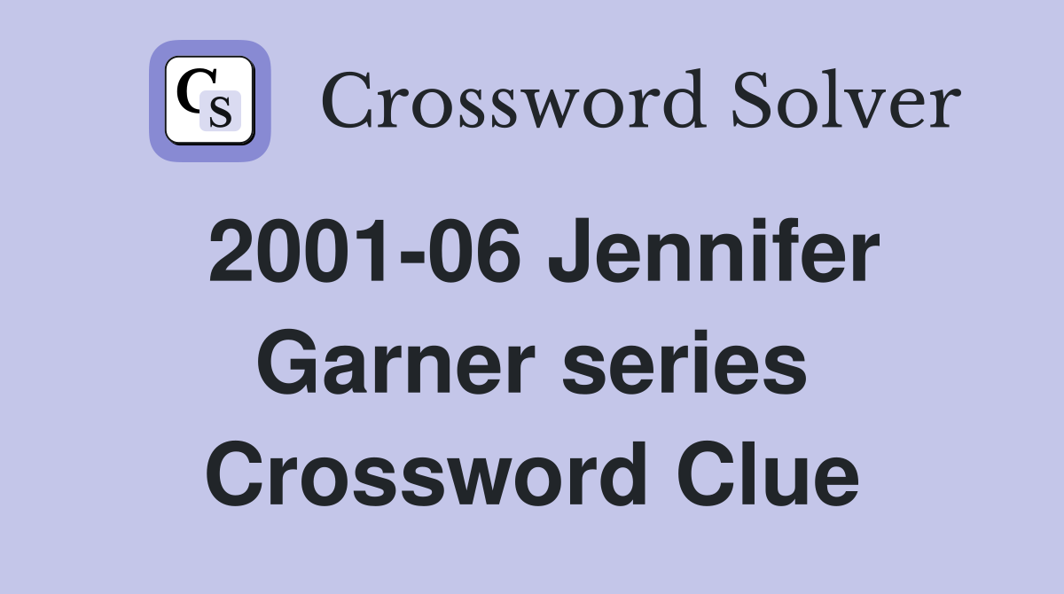 2001-06 Jennifer Garner series Crossword Clue