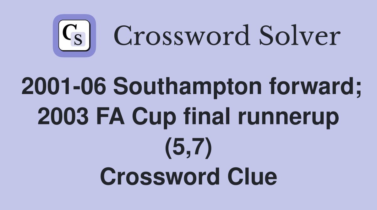 2001-06 Southampton forward; 2003 FA Cup final runnerup (5,7) Crossword Clue