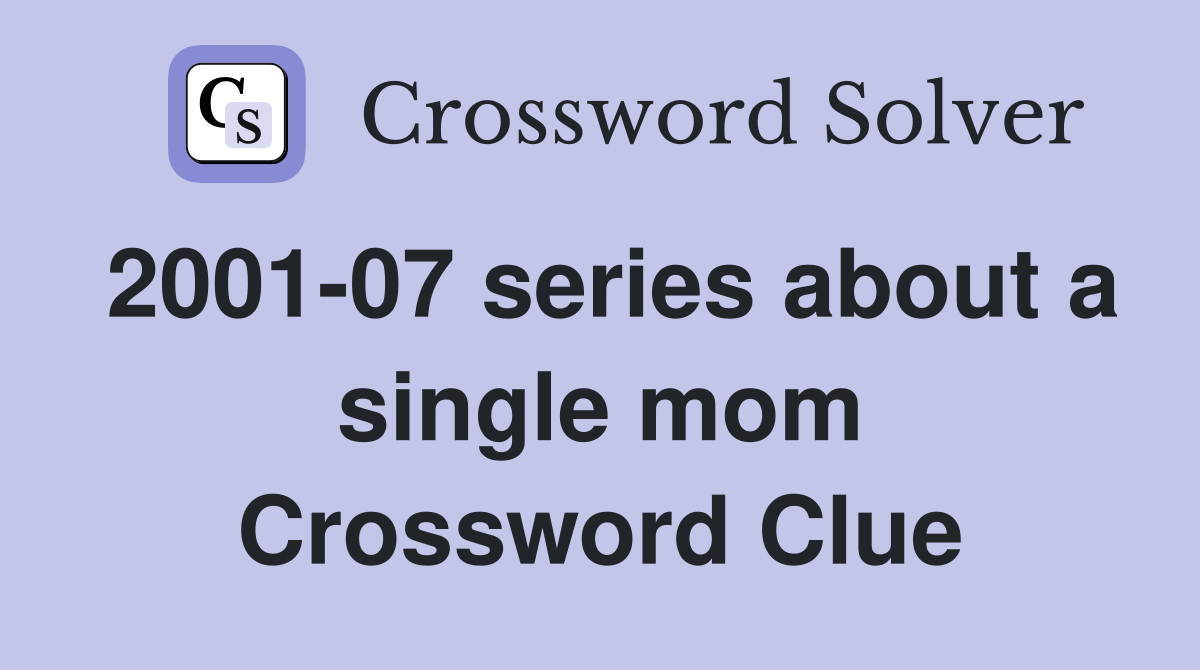 2001-07 series about a single mom Crossword Clue