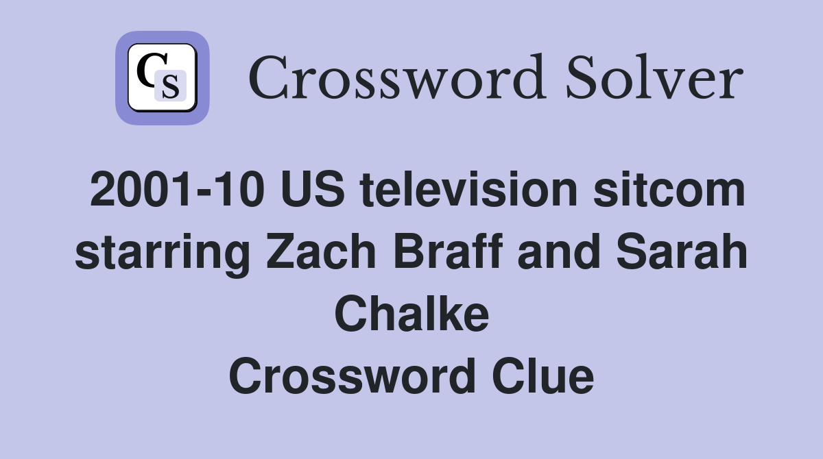 2001-10 US television sitcom starring Zach Braff and Sarah Chalke Crossword Clue