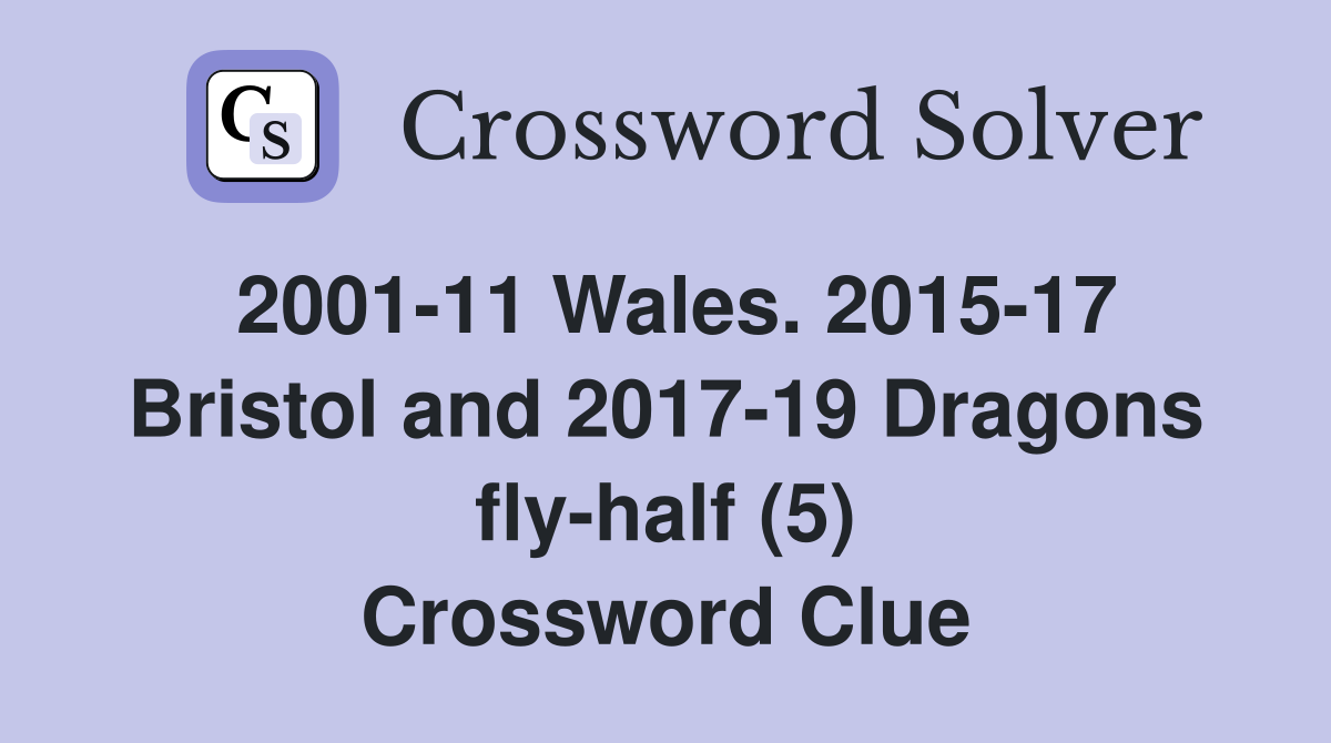 2001-11 Wales. 2015-17 Bristol and 2017-19 Dragons fly-half (5) Crossword Clue