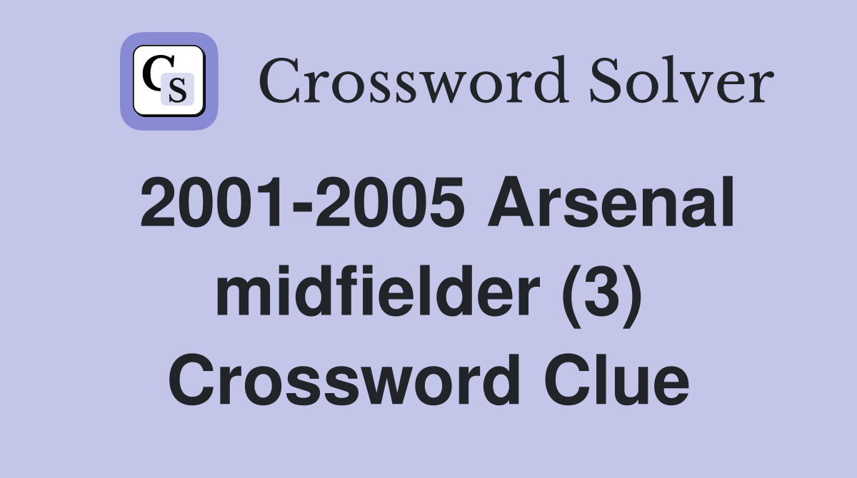2001-2005 Arsenal midfielder (3) Crossword Clue