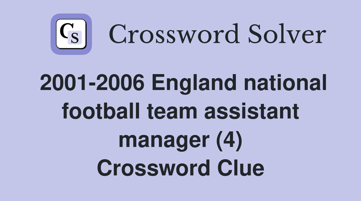 2001-2006 England national football team assistant manager (4) Crossword Clue