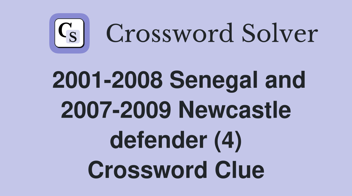 2001-2008 Senegal and 2007-2009 Newcastle defender (4) Crossword Clue