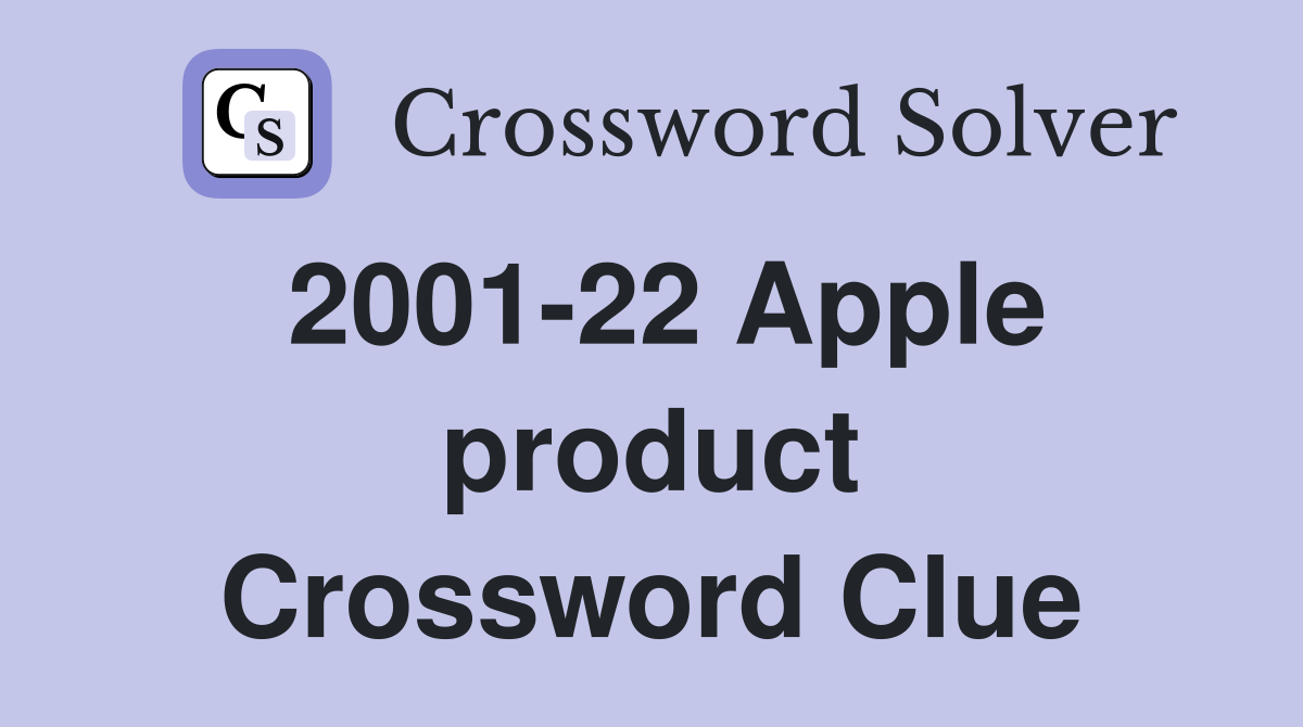 2001-22 Apple product Crossword Clue