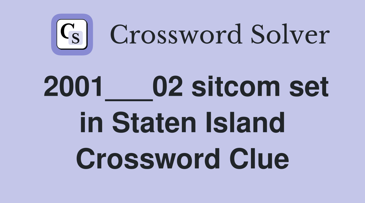 2001___02 sitcom set in Staten Island Crossword Clue