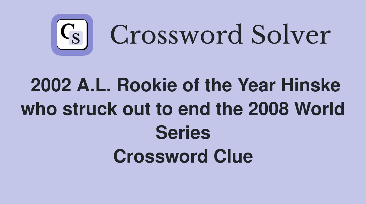 2002 A.L. Rookie of the Year Hinske who struck out to end the 2008 World Series Crossword Clue