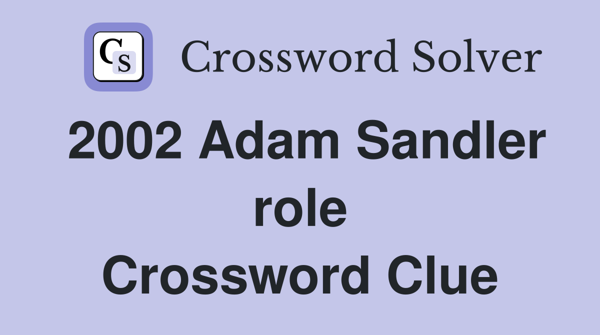 2002 Adam Sandler role Crossword Clue