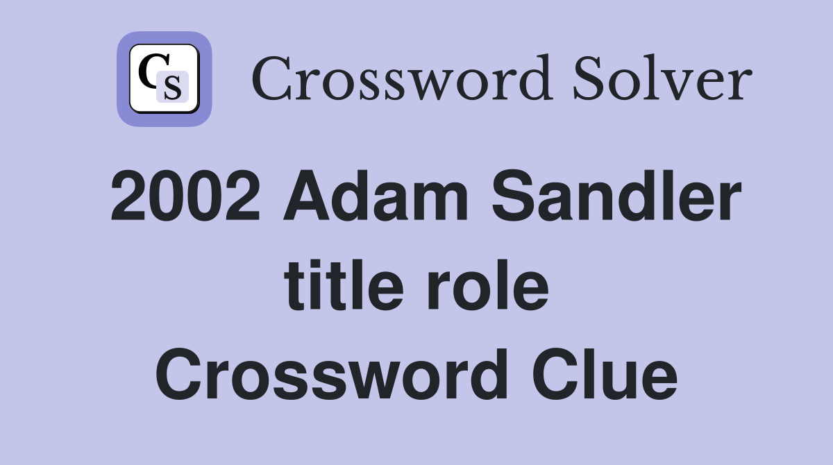 2002 Adam Sandler title role Crossword Clue